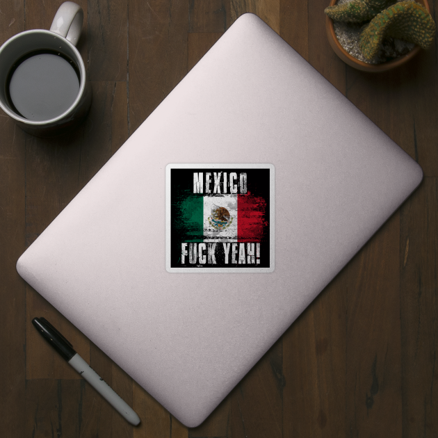 Mexico Fuck Yeah! Wartorn Distressed Flag by Family Heritage Gifts